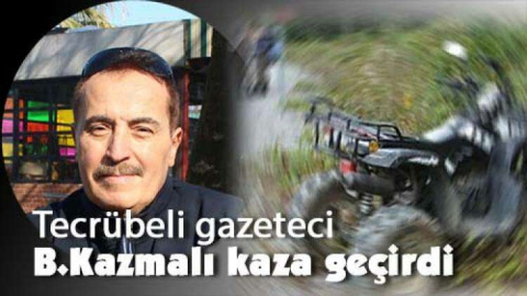 Gazeteci B.Kazmalı kaza yaptı