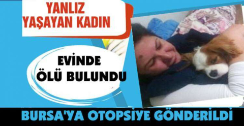 Yanlız yaşayan kadın ölü bulundu