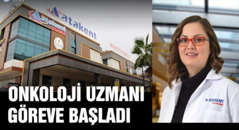 ONKOLOJİ UZMANI DR.YILDIRIM ÖZEL ATAKENT HASTANESİ'NDE