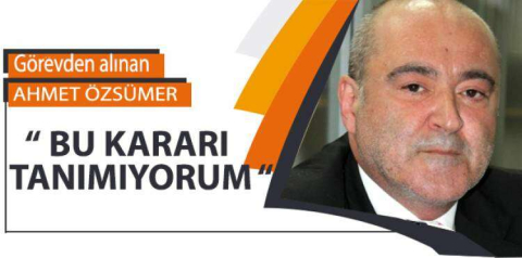 Özsümer "Kararı tanımıyorum"