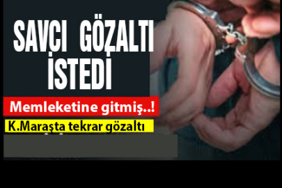 K.Maraşta tekrar gözaltı yapıldı