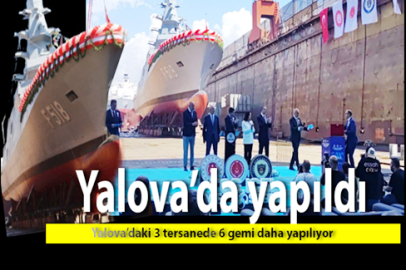 Yalova da toplam 7 gemi yapılıyor