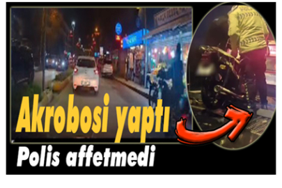 AKROBASİ YAPTI, 5 SUÇTAN CEZA YAĞDI
