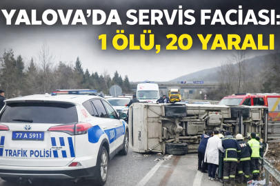 YALOVA’DA SERVİS FACİASI: 1 ÖLÜ, 20 YARALI