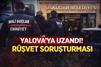 Yalova Bağlantılı Rüşvet Operasyonu: Üsküdar Belediyesi’nde 20 Gözaltı
