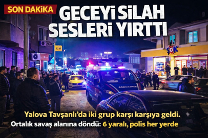 YALOVA’DA SİLAHLI ÇATIŞMA: 6 YARALI