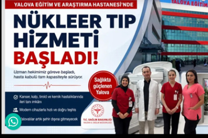 YALOVA'DA NÜKLEER TIP HİZMETİ BAŞLADI