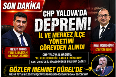 CHP YALOVA'DA DEPREM! İL VE MERKEZ İLÇE YÖNETİMİ GÖREVDEN ALINDI
