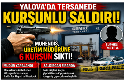 YALOVA'DA TERSANEDE KURŞUNLU SALDIRI