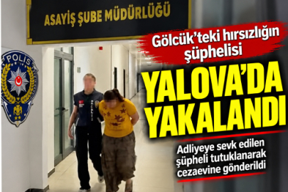 HIRSIZLIĞIN ŞÜPHELİSİ YALOVA’DA YAKALANDI
