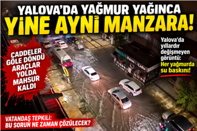 YALOVA’DA YAĞMUR YAĞINCA YİNE AYNI MANZARA!