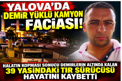 Yalova’da demir yüklü kamyon faciası: 39 yaşındaki sürücü hayatını kaybetti