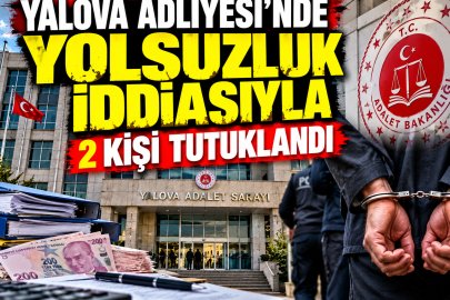 YALOVA ADLİYESİ’NDE  2 KİŞİ TUTUKLANDI