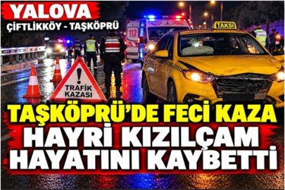 TAŞKÖPRÜ’DE FECİ KAZA: MEHMET HAYRİ KIZILÇAM HAYATINI KAYBETTİ