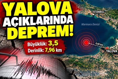 YALOVA AÇIKLARINDA 3,5 BÜYÜKLÜĞÜNDE DEPREM!