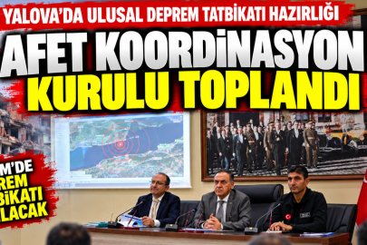 YALOVA’DA ULUSAL DEPREM TATBİKATI HAZIRLIĞI!