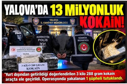 YALOVA’DA KOKAİN OPERASYONU! 13 MİLYON TL’LİK UYUŞTURUCU ELE GEÇİRİLDİ